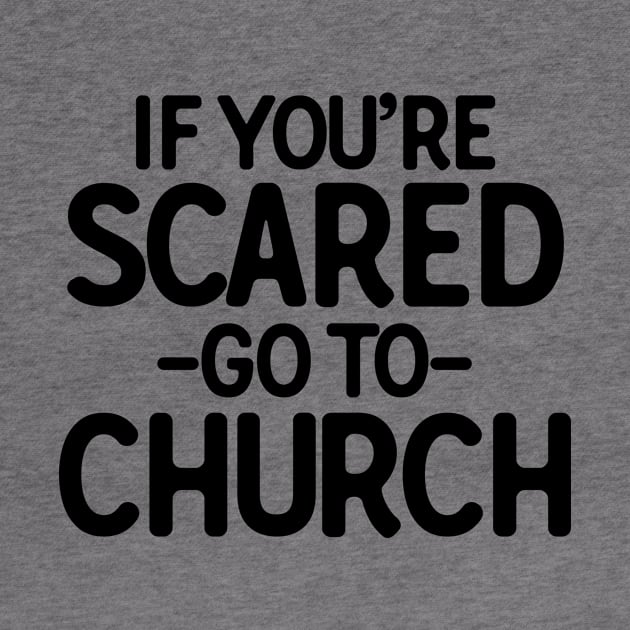 If You�re Scared Go To Church by theoddstreet